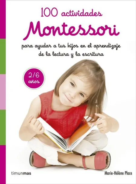 Montessori. 100 Actividades para Ayudar en el Apre