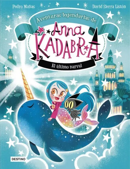 Anna Kadabra. Aventuras Legendarias 3. El Último Narval