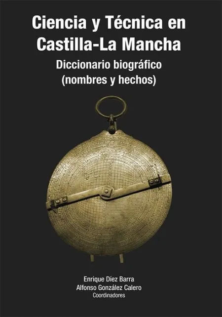 Ciencia y Tecnica en Castilla la Mancha Diccionario Biograf