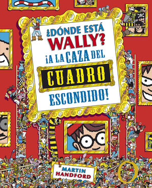 ¿DÓNDE ESTÁ WALLY? A LA CAZA DEL CUADRO ESCONDIDO (COLECCIÓN ¿DÓNDE ESTÁ WALLY?)