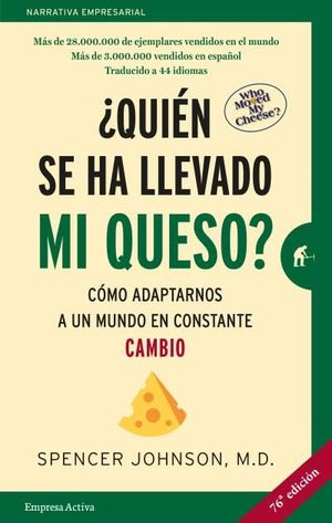 ¿QUIÉN SE HA LLEVADO MI QUESO? : CÓMO ADAPTARNOS EN UN MUNDO EN CONSTANTE CAMBIO