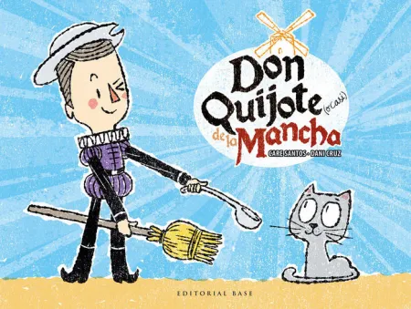 Don Quijote (O Casi) de la Mancha. (Infantil y Juve