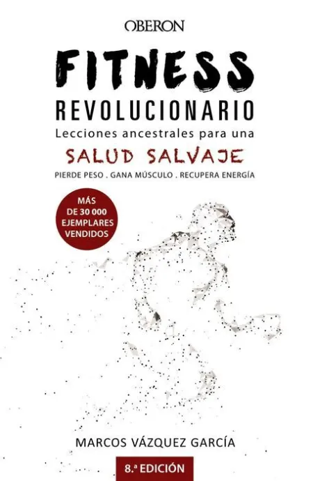Fitness Revolucionario. Lecciones Ancestrales para una Salud Salvaje