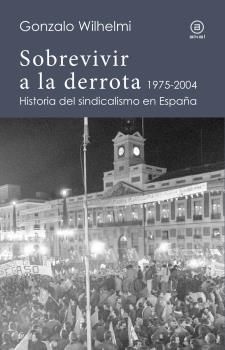 SOBREVIVIR A LA DERROTA HISTORIA DEL SINDICALISMO