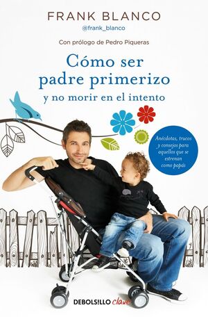 COMO SER PADRE PRIMERIZO Y NO MORIR EN EL INTENTO.