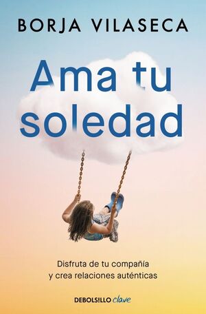 AMA TU SOLEDAD. MUCHAS VECES LA MEJOR COMPAÑÍA LA