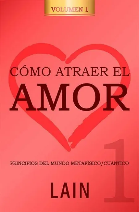 Como Atraer el Amor Vol 1