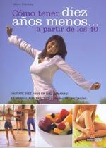 COMO TENER  DIEZ AÑOS MENOS A PARTIR DE LOS 40