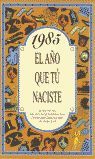 1985 EL AÑO QUE TU NACISTE