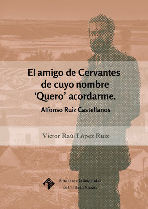 EL AMIGO DE CERVANTES ALFONSO RUIZ CASTELLANOS