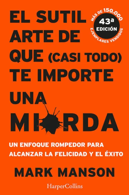 El Sutil Arte de que (Casi Todo) te Importe una Mierda