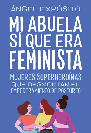 MI ABUELA SÍ QUE ERA FEMINISTA. MUJERES SUPERHEROÍNAS QUE DESMONT