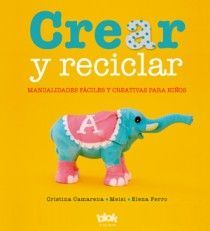CREAR Y RECICLAR MANUALIDADES FACILES