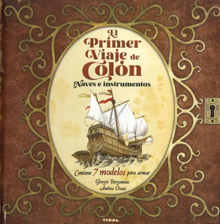 El Primer Viaje de Colon. Naves e Instrumentos. 7 Modelos para Armar