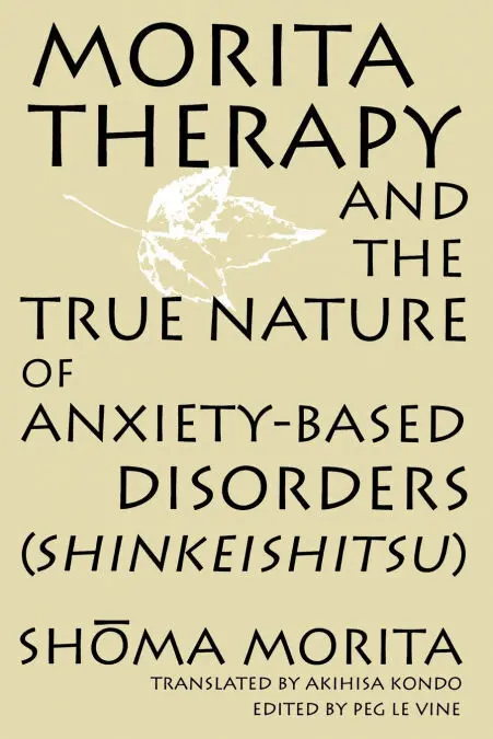 Morita Therapy And The True Nature Of Anxiety-Based Disorder