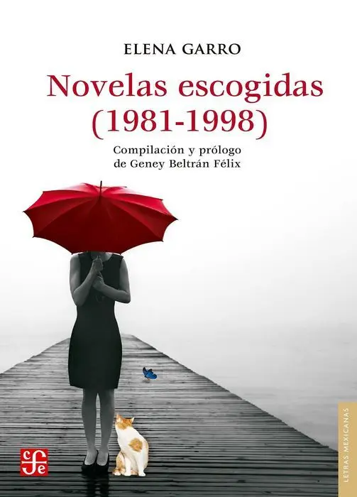 Novelas Escogidas (1981-1998) / Elena Garro ; Compilación y Prólogo de Geney Bel