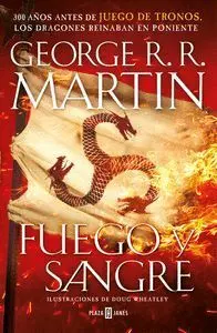 Fuego y Sangre : 300 Años Antes de Juego de Tronos : Historia de los Targaryen