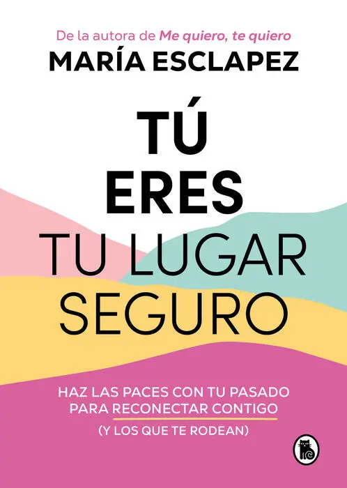 Tu Eres tu Lugar Seguro:haz las Paces con tu Pasad