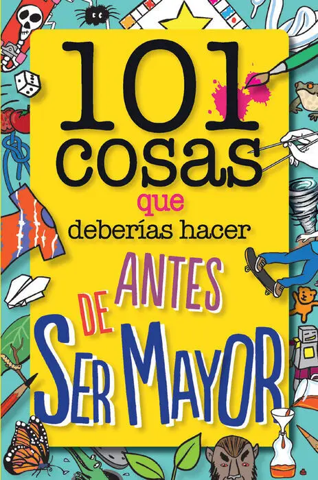 101 Cosas que Hacer Antes de Hacerte Mayor