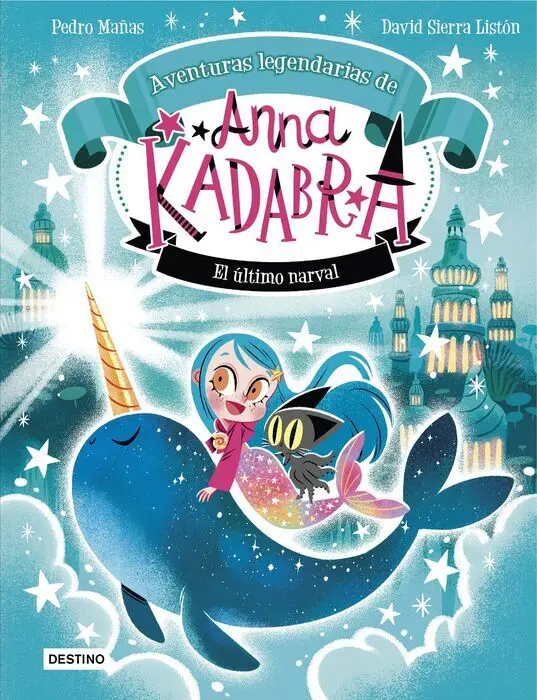 Anna Kadabra. Aventuras Legendarias 3. El Último Narval