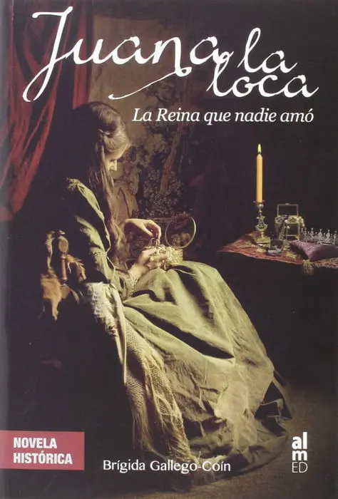 Juana la Loca la Reina que Nadie Amo
