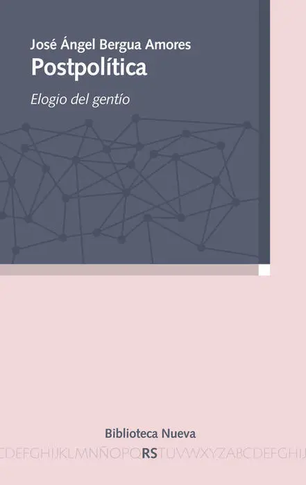 Postpolitica Elogio del Gentio Jose Angel Bergua