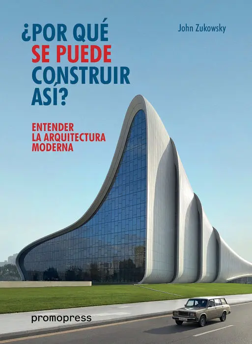 Entender la Arquitectura Moderna: ¿Por que se Puede Construir Asi ?