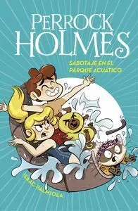 Sabotaje en el Parque Acuático (Serie Perrock Holmes 14)