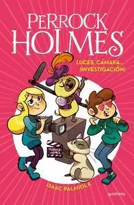 Luces, Cámara... ¡Investigación! (Serie Perrock Holmes 18)