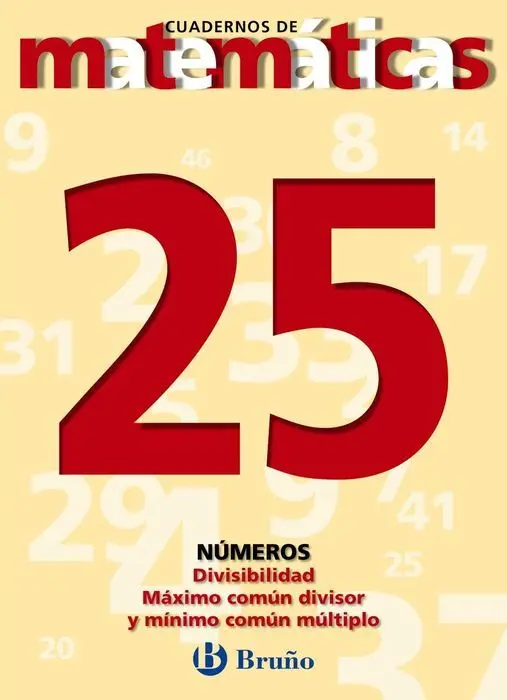 25 Divisibilidad. Máximo Común Divisor. Mínimo Común Múltiplo