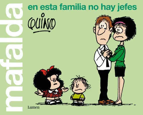 Mafalda. en esta Familia no Hay Jefes