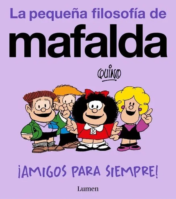 Amigos para Siempre! (La Pequeña Filosofia de Mafalda)