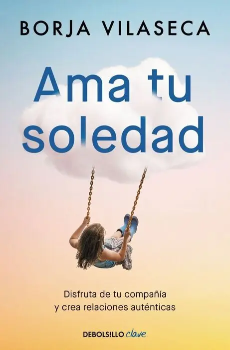 Ama tu Soledad. Muchas Veces la Mejor Compañía la