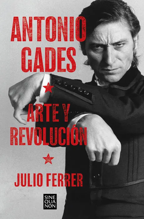 Antonio Gades. Arte y Revolucion