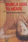 Nunca Sere tu Heroe Maria Menendez-Ponte