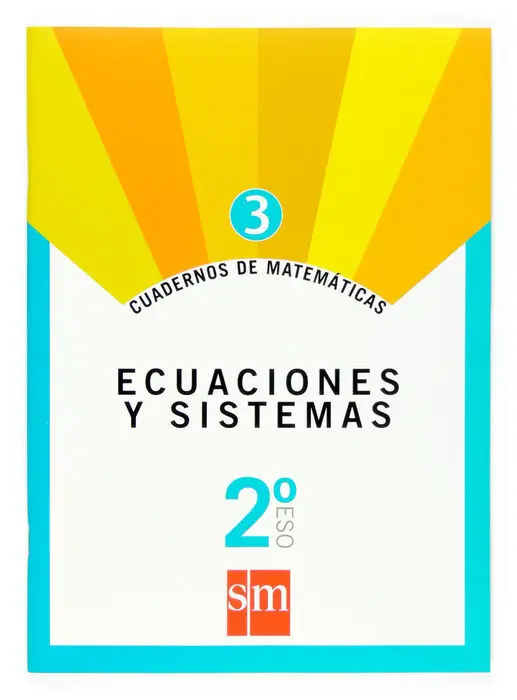 Cuader. matema. 3 Ecuaciones y Sistemas 2º eso Sm