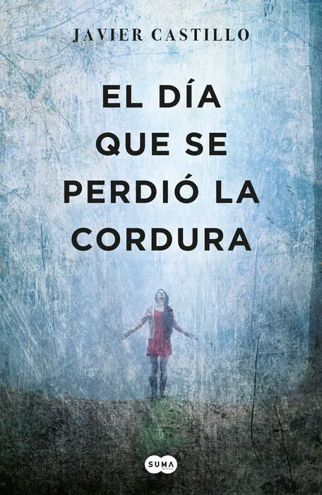 El Dia que se Perdio la Cordura Javier Castillo