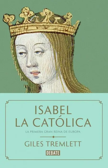 Isabel la Catolica la Primera Gran Reina Gile Trem